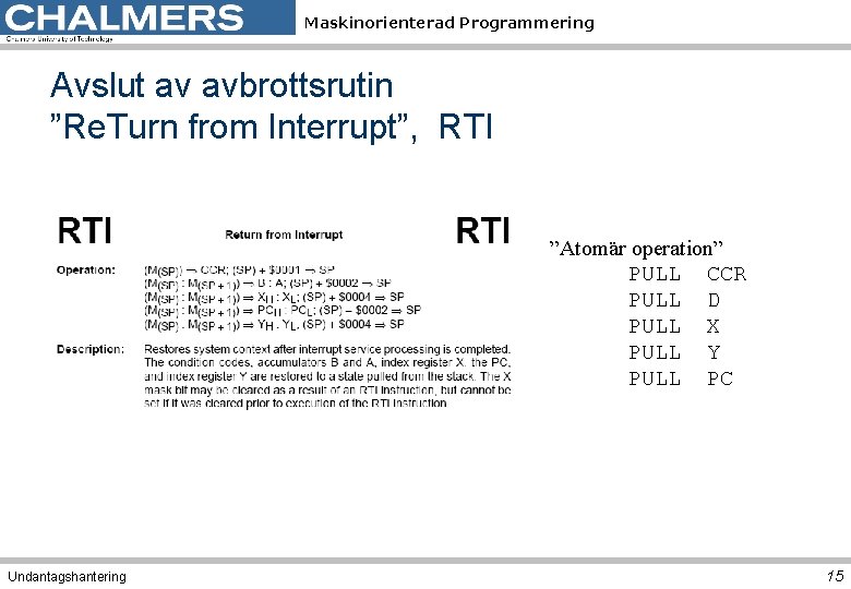 Maskinorienterad Programmering Avslut av avbrottsrutin ”Re. Turn from Interrupt”, RTI ”Atomär operation” PULL CCR