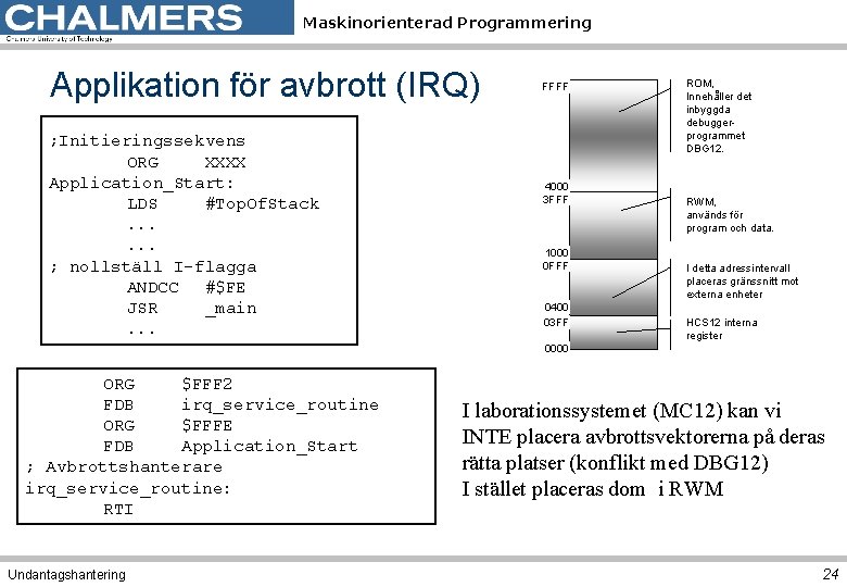 Maskinorienterad Programmering Applikation för avbrott (IRQ) ; Initieringssekvens ORG XXXX Application_Start: LDS #Top. Of.