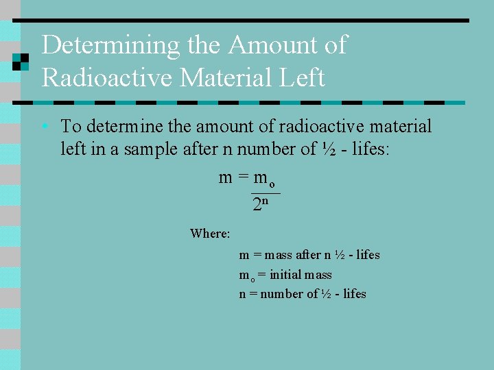 Determining the Amount of Radioactive Material Left • To determine the amount of radioactive