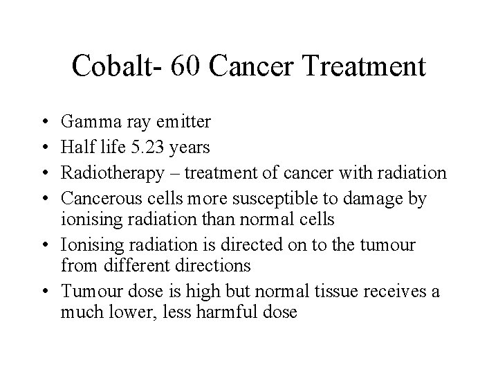 Cobalt- 60 Cancer Treatment • • Gamma ray emitter Half life 5. 23 years