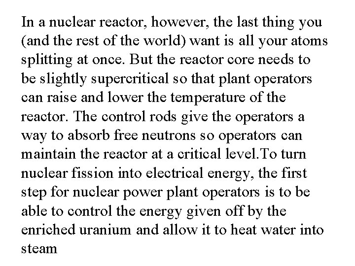 In a nuclear reactor, however, the last thing you (and the rest of the