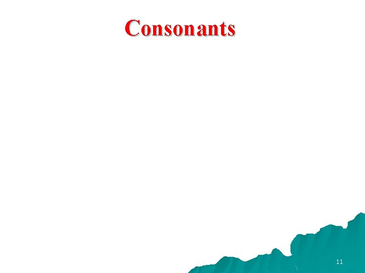 Consonants 11 Consonants 11