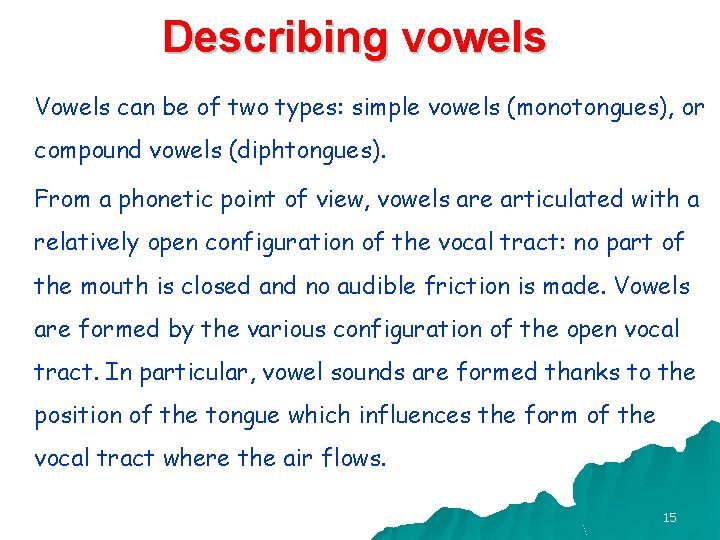 Describing vowels Vowels can be of two types: simple vowels (monotongues), or compound vowels Describing vowels Vowels can be of two types: simple vowels (monotongues), or compound vowels