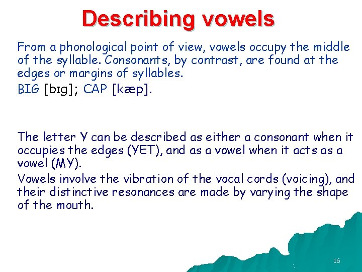 Describing vowels From a phonological point of view, vowels occupy the middle of the Describing vowels From a phonological point of view, vowels occupy the middle of the