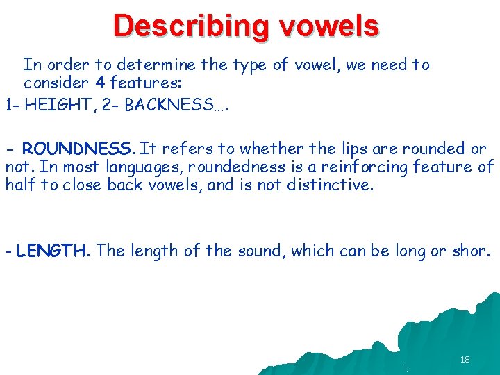 Describing vowels In order to determine the type of vowel, we need to consider Describing vowels In order to determine the type of vowel, we need to consider