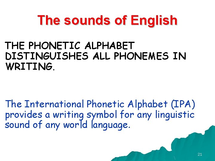 The sounds of English THE PHONETIC ALPHABET DISTINGUISHES ALL PHONEMES IN WRITING. The International The sounds of English THE PHONETIC ALPHABET DISTINGUISHES ALL PHONEMES IN WRITING. The International