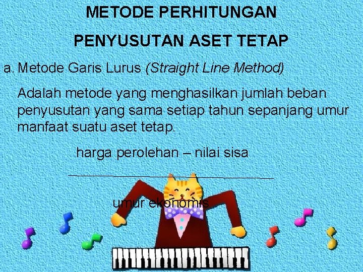 METODE PERHITUNGAN PENYUSUTAN ASET TETAP a. Metode Garis Lurus (Straight Line Method) Adalah metode