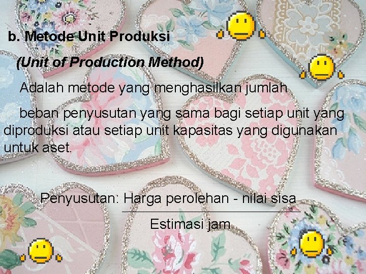 b. Metode Unit Produksi (Unit of Production Method) Adalah metode yang menghasilkan jumlah beban