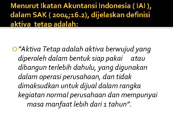 Menurut Ikatan Akuntansi Indonesia ( IAI ), dalam SAK ( 2004; 16. 2), dijelaskan