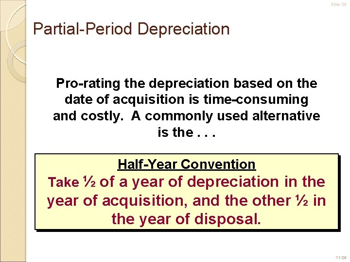 Slide 26 Partial-Period Depreciation Pro-rating the depreciation based on the date of acquisition is