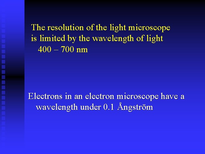 The resolution of the light microscope is limited by the wavelength of light 400