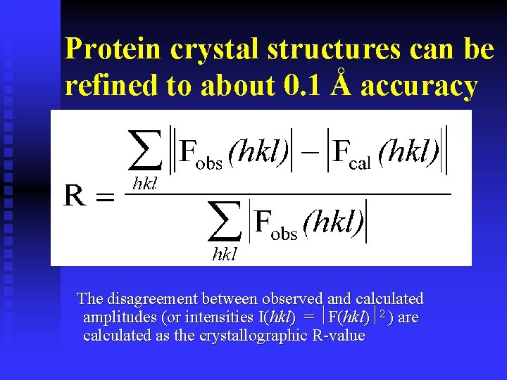 Protein crystal structures can be refined to about 0. 1 Å accuracy The disagreement