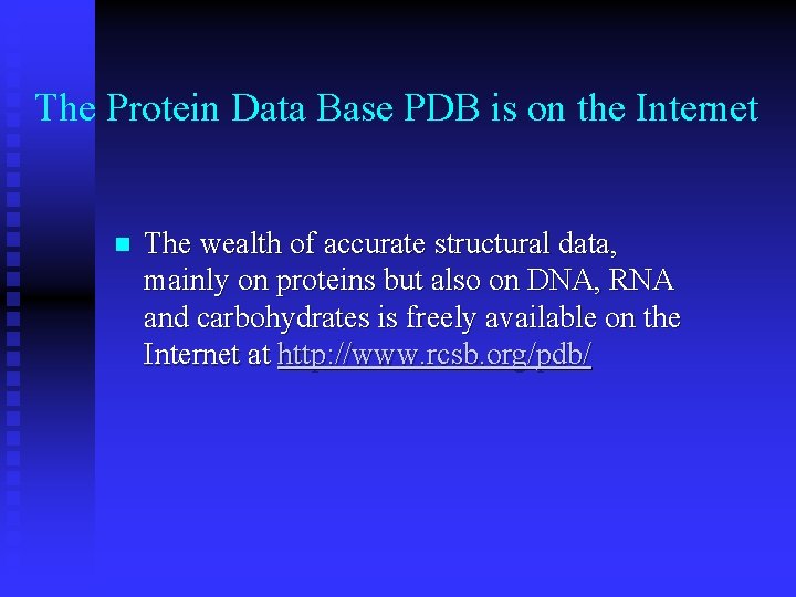 The Protein Data Base PDB is on the Internet n The wealth of accurate