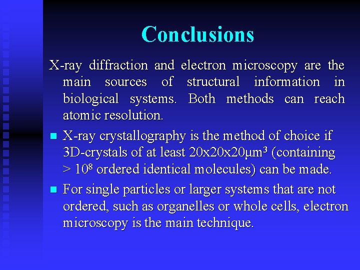 Conclusions X-ray diffraction and electron microscopy are the main sources of structural information in