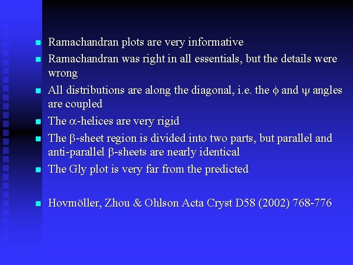 n Ramachandran plots are very informative Ramachandran was right in all essentials, but the