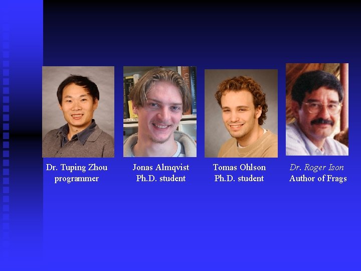 Dr. Tuping Zhou programmer Jonas Almqvist Ph. D. student Tomas Ohlson Ph. D. student