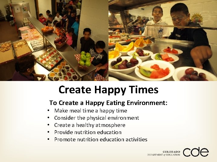 Create Happy Times To Create a Happy Eating Environment: • • • Make meal