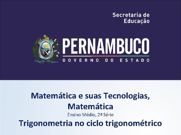 Matemática e suas Tecnologias, Matemática Ensino Médio, 2ª Série Trigonometria no ciclo trigonométrico 