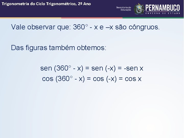 Trigonometria do Ciclo Trigonométrico, 2º Ano Vale observar que: 360° - x e –x