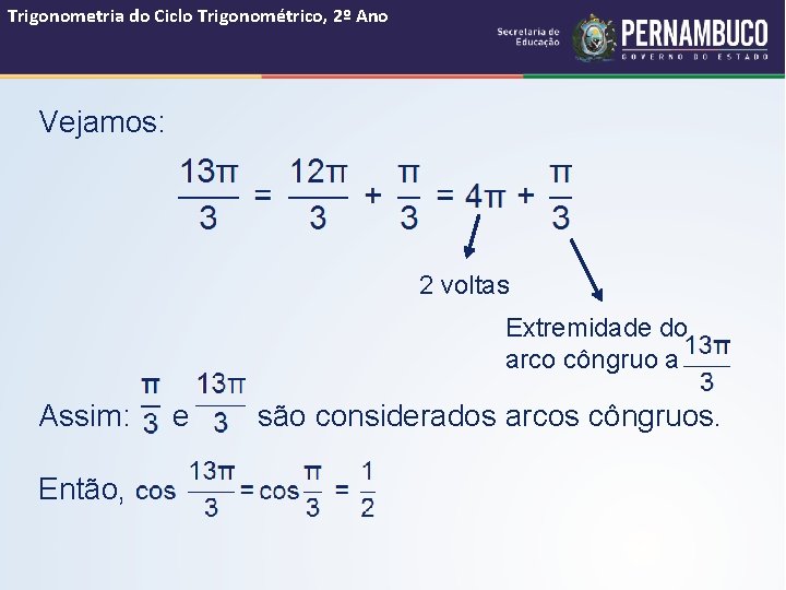 Trigonometria do Ciclo Trigonométrico, 2º Ano Vejamos: 2 voltas Extremidade do arco côngruo a