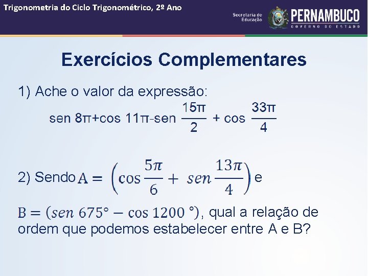 Trigonometria do Ciclo Trigonométrico, 2º Ano Exercícios Complementares 1) Ache o valor da expressão: