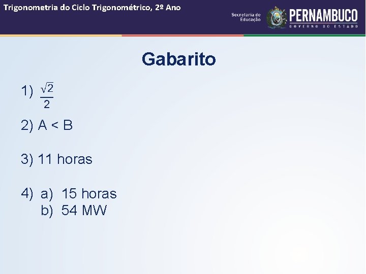 Trigonometria do Ciclo Trigonométrico, 2º Ano Gabarito 1) 2) A < B 3) 11