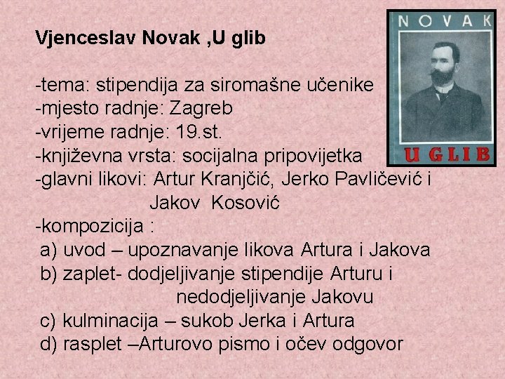 Vjenceslav Novak , U glib -tema: stipendija za siromašne učenike -mjesto radnje: Zagreb -vrijeme