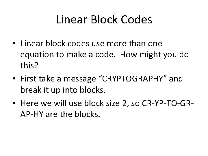 Linear Block Codes • Linear block codes use more than one equation to make Linear Block Codes • Linear block codes use more than one equation to make