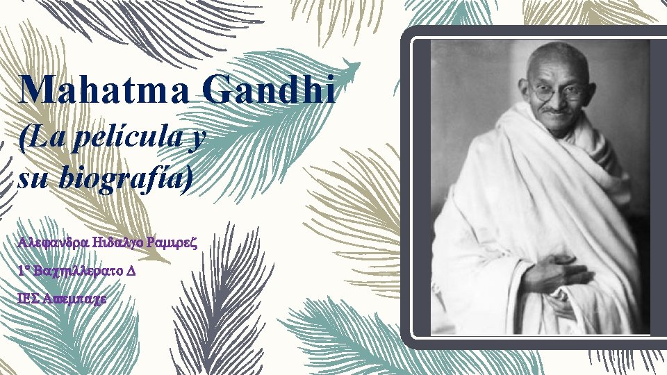 Mahatma Gandhi (La película y su biografía) Alejandra Hidalgo Ramirez 1° Bachillerato D IES