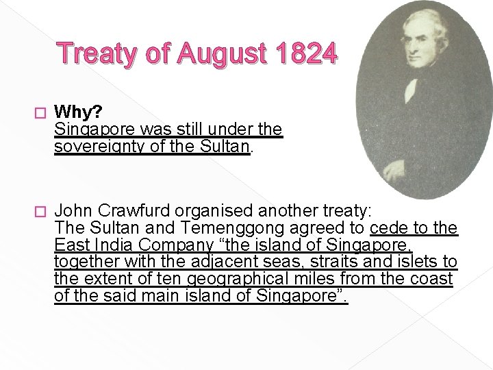 Treaty of August 1824 � Why? Singapore was still under the sovereignty of the