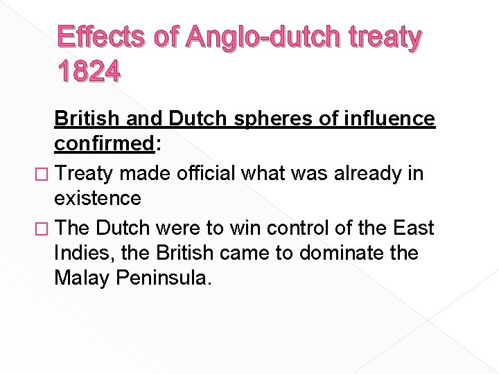 Effects of Anglo-dutch treaty 1824 British and Dutch spheres of influence confirmed: � Treaty