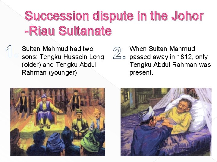 Succession dispute in the Johor -Riau Sultanate 1. Sultan Mahmud had two sons: Tengku