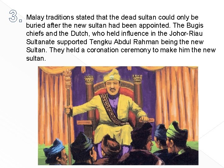 traditions stated that the dead sultan could only be 3. Malay buried after the