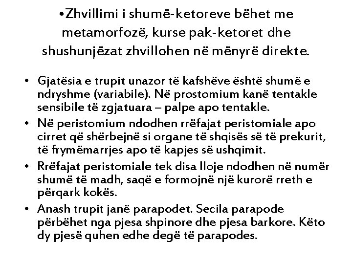  • Zhvillimi i shumë-ketoreve bëhet me metamorfozë, kurse pak-ketoret dhe shushunjëzat zhvillohen në