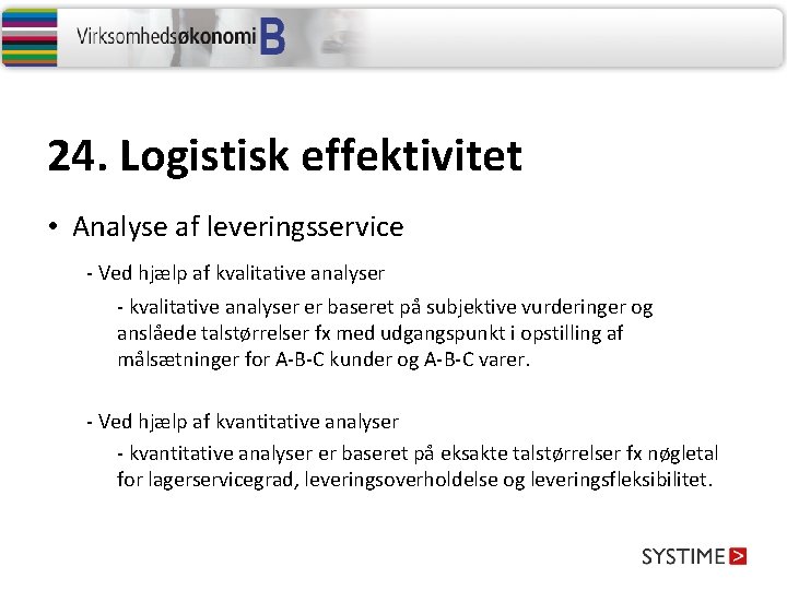 24. Logistisk effektivitet • Analyse af leveringsservice - Ved hjælp af kvalitative analyser -