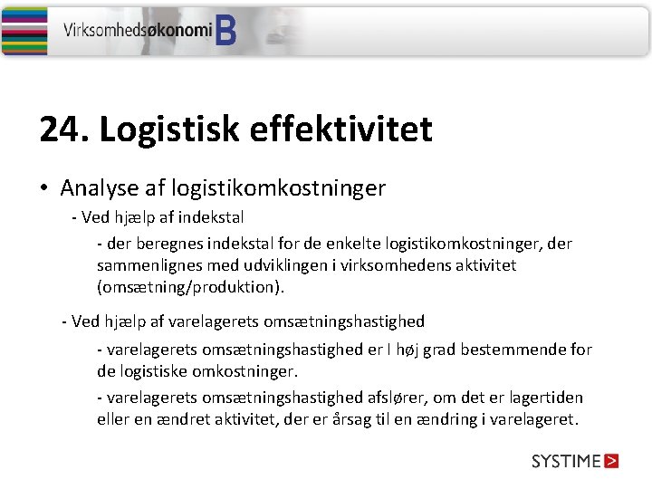 24. Logistisk effektivitet • Analyse af logistikomkostninger - Ved hjælp af indekstal - der