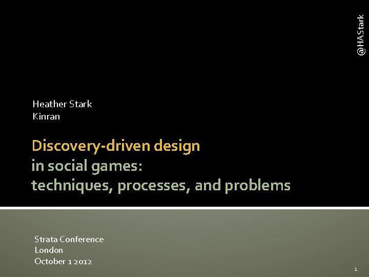 @HAStark Heather Stark Kinran Discovery-driven design in social games: techniques, processes, and problems Strata