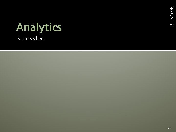 @HAStark Analytics is everywhere 11 