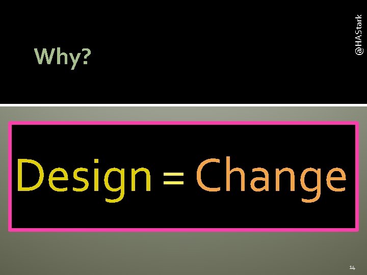 @HAStark Why? Design = Change 14 