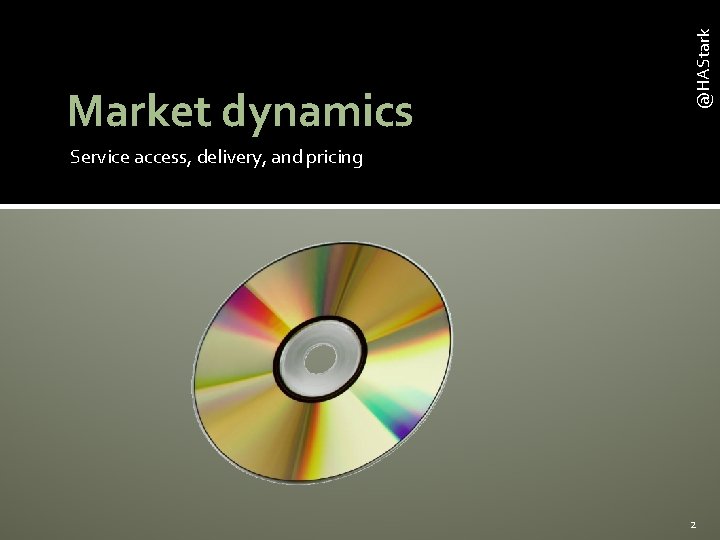 @HAStark Market dynamics Service access, delivery, and pricing 2 