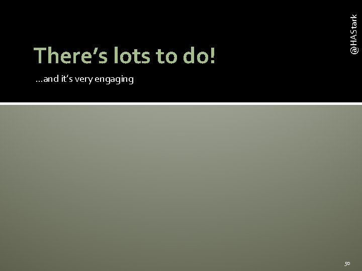 @HAStark There’s lots to do!. . . and it’s very engaging 50 