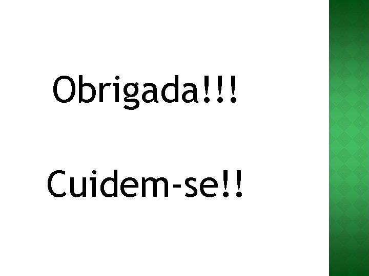 Obrigada!!! Cuidem-se!! 