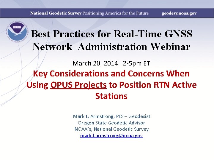 Best Practices for Real-Time GNSS Network Administration Webinar March 20, 2014 2 -5 pm