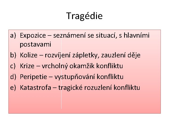 Tragédie a) Expozice – seznámení se situací, s hlavními postavami b) Kolize – rozvíjení