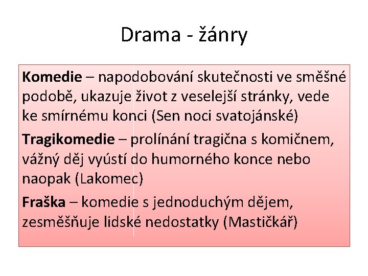 Drama - žánry Komedie – napodobování skutečnosti ve směšné podobě, ukazuje život z veselejší