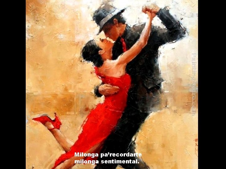 Milonga pa’recordarte milonga sentimental. 