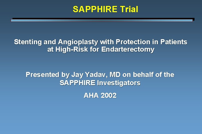 SAPPHIRE Trial Stenting and Angioplasty with Protection in Patients at High-Risk for Endarterectomy Presented