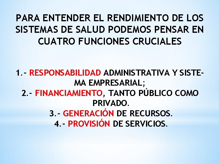 PARA ENTENDER EL RENDIMIENTO DE LOS SISTEMAS DE SALUD PODEMOS PENSAR EN CUATRO FUNCIONES