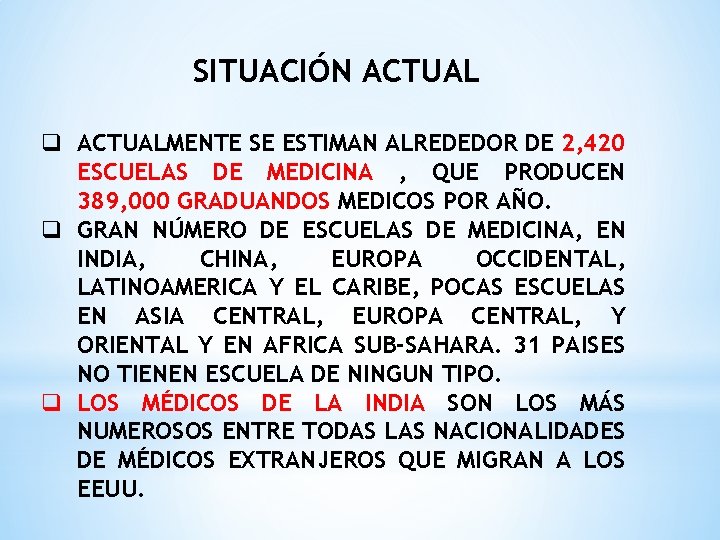 SITUACIÓN ACTUAL q ACTUALMENTE SE ESTIMAN ALREDEDOR DE 2, 420 ESCUELAS DE MEDICINA ,