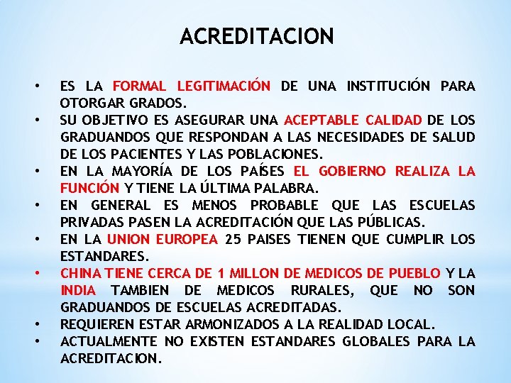 ACREDITACION • • ES LA FORMAL LEGITIMACIÓN DE UNA INSTITUCIÓN PARA OTORGAR GRADOS. SU